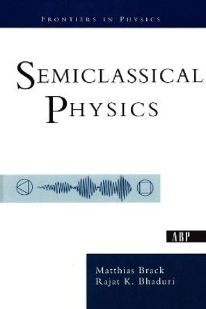 Semiclassical Physics by Rajat K. Bhaduri