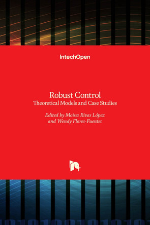 Robust Control: Theoretical Models and Case Studies by Moises Rivas-Lopez 9789535124238