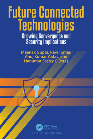 Future Connected Technologies: Growing Convergence and Security Implications by Maanak Gupta 9781032263083