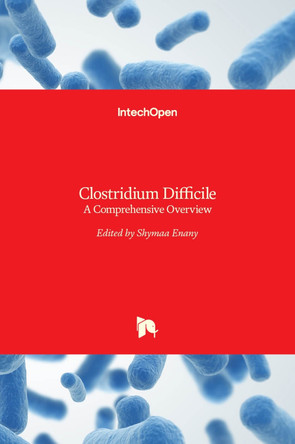 Clostridium Difficile: A Comprehensive Overview by Shymaa Enany 9789535134275
