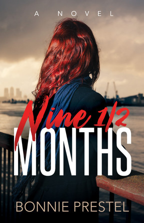 Nine 1/2 Months: A Novel by Bonnie Prestel 9781642793826