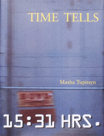 Time Tells by Masha Tupitsyn 9798986446318