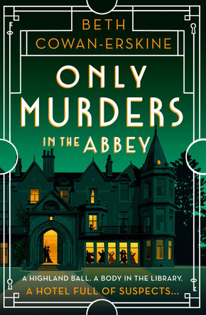 Only Murders in the Abbey: An absolutely gripping and witty Golden Age cozy murder mystery by Beth Cowan-Erskine 9781399739313