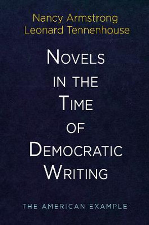 Novels in the Time of Democratic Writing: The American Example by Nancy Armstrong