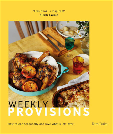 Weekly Provisions: How to eat seasonally and love what's left over by  9780241503157