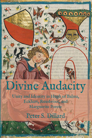 Divine Audacity: Unity and Identity in Hugh of Balma, Eckhart, Ruusbroec, and Marguerite Porete by  9780227178379