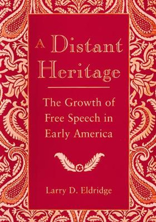 A Distant Heritage: The Growth of Free Speech in Early America by Larry Eldridge