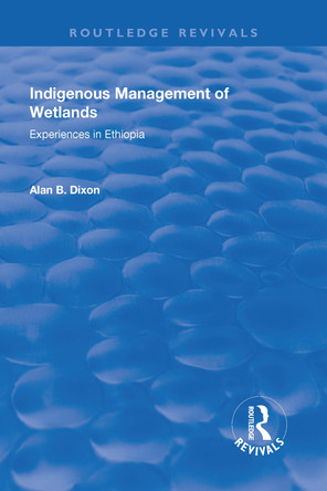 Indigenous Management of Wetlands: Experiences in Ethiopia: Experiences in Ethiopia by Alan Dixon 9781138742956