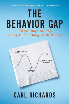 The Behavior Gap: Simple Ways to Stop Doing Dumb Things with Money by Carl Richards, Jr. 9798217046782
