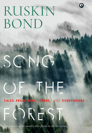 SONG OF THE FOREST: Tales from Here, There, and Everywhere by Ruskin Bond 9789391047689