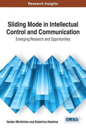 Sliding Mode in Intellectual Control and Communication: Emerging Research and Opportunities by Vardan Mkrttchian 9781522522928