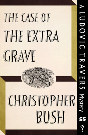 The Case of the Extra Grave: A Ludovic Travers Mystery by Christopher Bush 9781915014665