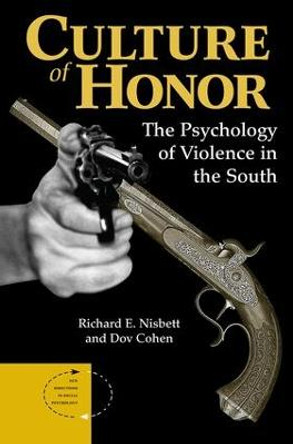Culture Of Honor: The Psychology Of Violence In The South by Richard E. Nisbett