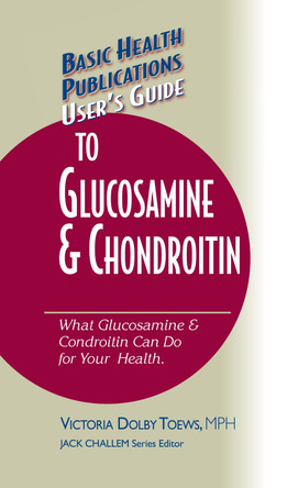 User's Guide to Glucosamine and Chondroitin by Victoria Dolby Toews 9781681628554