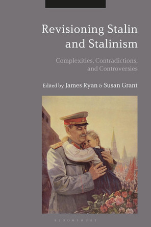 Revisioning Stalin and Stalinism: Complexities, Contradictions, and Controversies by Dr James Ryan 9781350122949