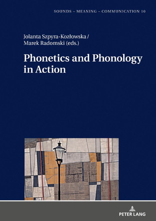 Phonetics and Phonology in Action by Jolanta Szpyra-Kozlowska 9783631772775