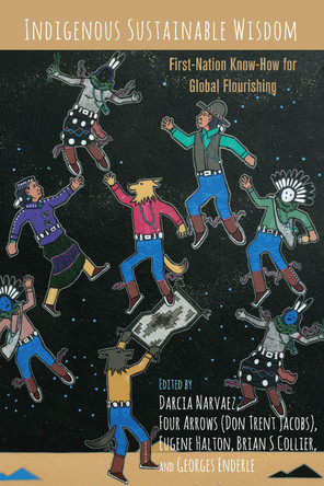 Indigenous Sustainable Wisdom: First-Nation Know-How for Global Flourishing by Darcia Narvaez 9781433163647 Indigenous Sustainable Wisdom: First-Nation Know-How for Global Flourishing by Darcia Narvaez 9781433163647