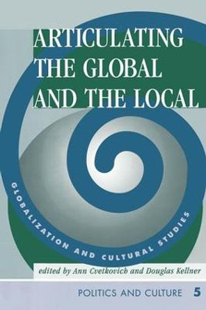 Articulating The Global And The Local: Globalization And Cultural Studies by Ann Cvetkovich