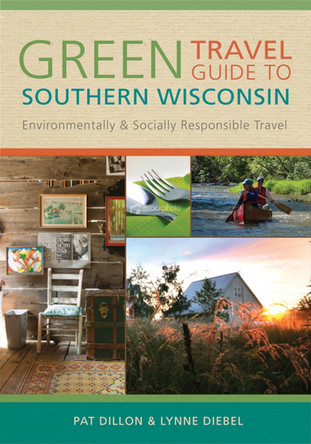 GREEN TRAVEL GUIDE TO SOUTHERN WISCONSIN: Environmentally and Socially Responsible Travel by  9780299235444
