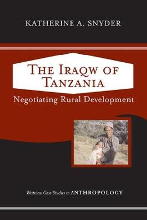 The Iraqw of Tanzania: Negotiating Rural Development by Katherine A. Snyder
