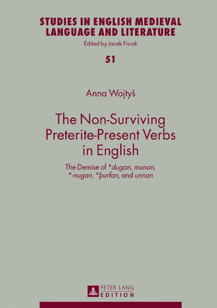 The Non-Surviving Preterite-Present Verbs in English: The Demise of *dugan, munan, *-nugan, *thurfan, and unnan by Anna Wojtys 9783631729502