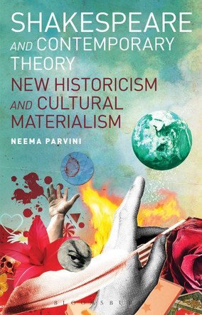 Shakespeare and Contemporary Theory: New Historicism and Cultural Materialism by Dr Neema Parvini 9781441193933