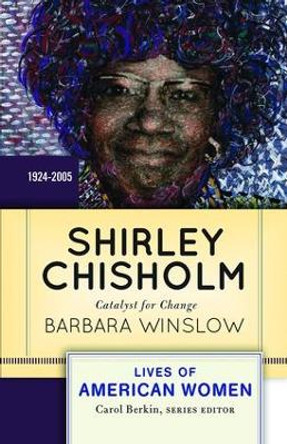 Shirley Chisholm: Catalyst for Change by Barbara Winslow