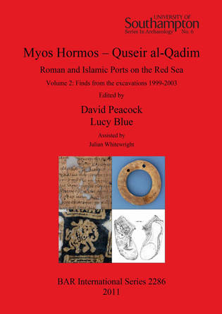 Myos Hormos - Quseir al-Qadim Roman and Islamic Ports on the Red Sea: Roman and Islamic Ports on the Red Sea. Volume 2: Finds from the excavations 1999-2003 by Lucy Blue 9781407308630
