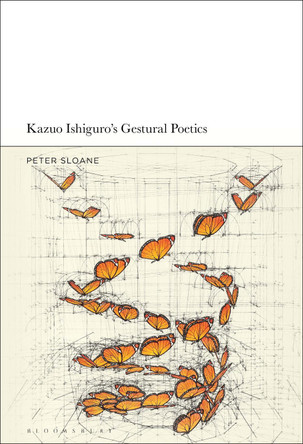 Kazuo Ishiguro’s Gestural Poetics by Peter Sloane 9781501377914