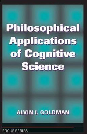 Philosophical Applications Of Cognitive Science by Alvin I. Goldman