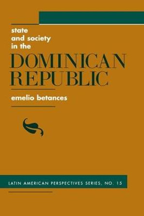 State And Society In The Dominican Republic by Emelio Betances