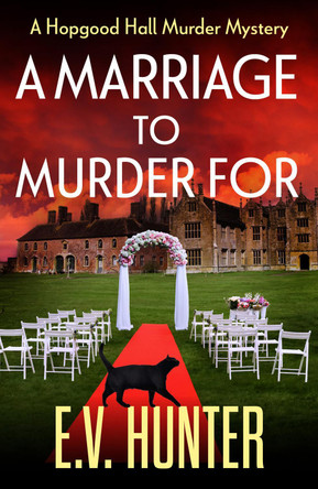 A Marriage To Murder For: A BRAND NEW page-turning cozy murder mystery from E.V. Hunter for 2023 (The Hopgood Hall Murder Mysteries Book 3) by E.V. Hunter 9781804835852
