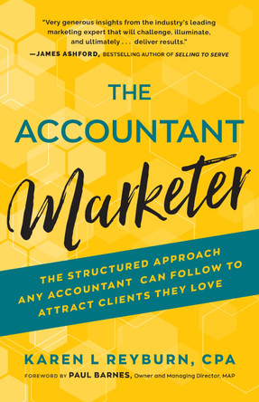 The Accountant Marketer: The Structured Approach Any Accountant Can Follow to Attract Clients They Love by Karen L. Reyburn, CPA 9781739411701