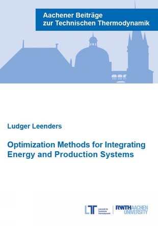 Optimization Methods for Integrating Energy and Production Systems: Hardware development and applications to fuel cell materials by Dr Ludger Leenders 9783958864450