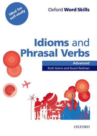 Oxford Word Skills: Advanced: Idioms & Phrasal Verbs Student Book with Key: Learn and practise English vocabulary by  9780194620130