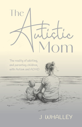 The Autistic Mom by J. Whalley 9781916572959