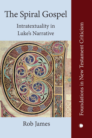 The Spiral Gospel: Intratextuality in Luke's Narrative by  9780227178171