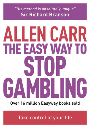 The Easy Way to Stop Gambling: Take Control of Your Life by  9781782124481