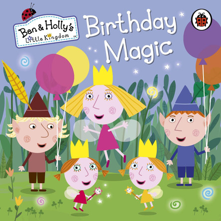 Ben and Holly's Little Kingdom: Birthday Magic by  9780723293637