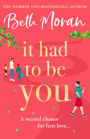 It Had to Be You: The BRAND NEW uplifting, heartwarming novel from NUMBER ONE BESTSELLER Beth Moran for 2024 by Beth Moran 9781804833711
