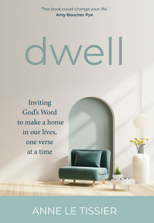 Dwell: Inviting God’s Word to make a home in our lives, one verse at a time 9781788932721