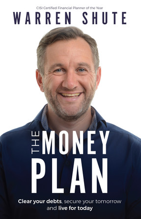The Money Plan: Clear your debts, secure your tomorrow and live for today by Warren Shute 9781781332856