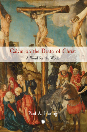 Calvin on the Death of Christ: A Word for the World 9780227178799