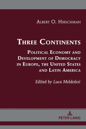 Three Continents: Political Economy and Development of Democracy in Europe, United States and Latin America by Albert O. Hirschman 9781433192500