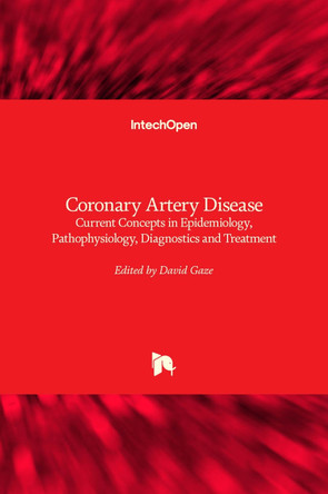 Coronary Artery Disease: Current Concepts in Epidemiology, Pathophysiology, Diagnostics and Treatment by David C Gaze 9789535102625