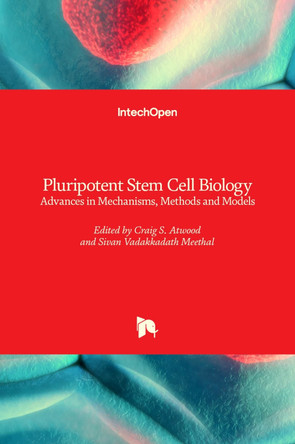 Pluripotent Stem Cell Biology: Advances in Mechanisms, Methods and Models by Craig Atwood 9789535115908