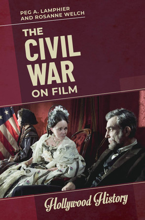 The Civil War on Film by Peg A. Lamphier 9781440866623
