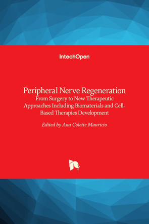 Peripheral Nerve Regeneration: From Surgery to New Therapeutic Approaches Including Biomaterials and Cell-Based Therapies Development by Ana Colette Maurício 9789535131656