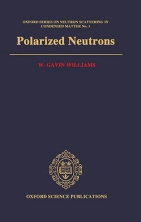 Polarized Neutrons by W. Gavin Williams 9780198510055