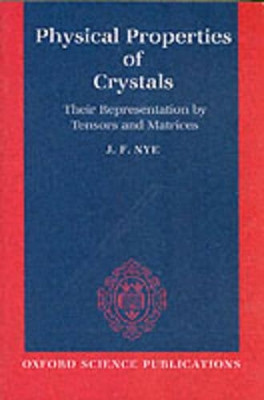 Physical Properties of Crystals: Their Representation by Tensors and Matrices by J. F. Nye 9780198511656